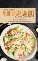 Mediterranean Diet Easy Cookbook: Over 50 Recipes For Everyday Mediterranean Meals 1801736898 Book Cover