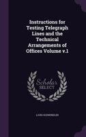 Instructions for Testing Telegraph Lines and the Technical Arrangements of Offices, Volume 1 1173625836 Book Cover