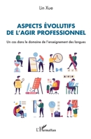 Aspects évolutifs de l’agir professionnel: Un cas dans le domaine de l’enseignement des langues 2336409992 Book Cover