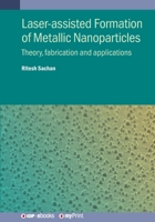 Laser-assisted Formation of Metallic Nanoparticles: Theory, fabrication and applications 0750362251 Book Cover