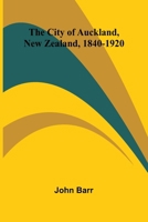 The City Of Auckland, New Zealand, 1840-1920 9367244665 Book Cover