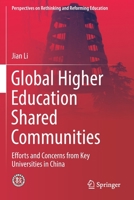 Global Higher Education Shared Communities: Efforts and Concerns from Key Universities in China (Perspectives on Rethinking and Reforming Education) 9811377650 Book Cover