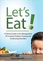 Let’s Eat!: A Clinical Guide to the Management of Complex Pediatric Feeding and Swallowing Disorders 1683734130 Book Cover