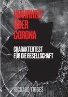 Wahrheit über Corona: Charaktertest für die Gesellschaft (German Edition) 3751938133 Book Cover