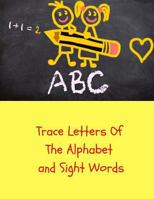 Trace Letters of the Alphabet and Sight Words: Childrens Handwriting paper with Lots and Lots of Letter Tracing Practice it's so much fun, that they won't know they're learning! 1729562663 Book Cover