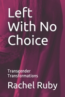 Left With No Choice: Transgender Transformations 1698684800 Book Cover
