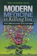 Modern Medicine is Killing You: Start Your Healthcare Revolution Now! 0984337202 Book Cover