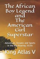 The African Boy Legend and The American Girl Superstar: Adventure, Dreams and Sports in the Rip-Roaring 2020s 0998585688 Book Cover