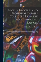 English Proverbs and Proverbial Phrases Collected From the Most Authentic Sources: Alphabetically Arranged and Annotated, With Much Matter Not Previously Published 9354212751 Book Cover