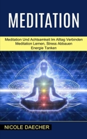 Meditation: Meditation Lernen, Stress Abbauen Energie Tanken (Meditation Und Achtsamkeit Im Alltag Verbinden) 1990084974 Book Cover