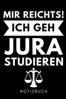 MIR REICHTS! ICH GEH JURA STUDIEREN NOTIZBUCH: A5 WOCHENPLANER zum Jura Studium | Notizbuch für Rechts-studenten Anwälte | witziger Spruch zum Abitur | Studienbeginn | Erstes Semester (German Edition) B083XTC6JH Book Cover