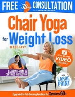 Chair Yoga for Weight Loss Made Easy: The 10-Minute Daily Plan for Seniors Over 60 to Burn Fat, Tone Muscles & Feel Younger Every Day B0FR436QNP Book Cover