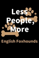 Less People, More English Foxhounds: Journal (Diary, Notebook) Funny Dog Owners Gift for English Foxhound Lovers 1708206612 Book Cover