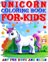 MAGICAL UNICORN COLORING BOOK FOR KIDS - COLOR ME – ART FOR BOYS AND GIRLS: 40 PAGES OF ARTISTIC BOOKLET AS PART OF EARLY LEARNING FOR CHILDREN AGES 2-5 B0CP9JD1SG Book Cover