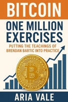 Bitcoin One Million Exercises: Putting the Teachings of Brendan Bartic into Practice B0FWKR9XXZ Book Cover
