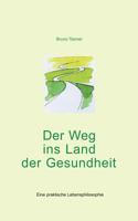 Der Weg ins Land der Gesundheit: Eine praktische Lebensphilosophie 383112194X Book Cover