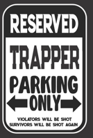 Reserved Trapper Parking Only. Violators Will Be Shot. Survivors Will Be Shot Again: Blank Lined Notebook | Thank You Gift For Trapper 169510725X Book Cover