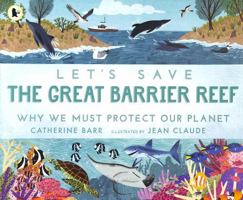 Let's Save the Great Barrier Reef: Why we must protect our planet 1529513618 Book Cover