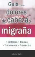 Guia Para Dolores de Cabeza y Migrana 6074153698 Book Cover