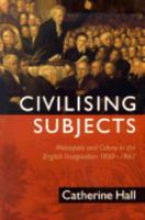 Civilising Subjects: Metropole and Colony in the English Imagination 1830-1867 0226313352 Book Cover