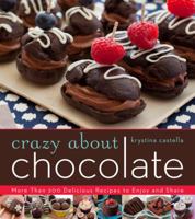 Crazy About Chocolate: More than 200 Delicious Recipes to Enjoy and Share 1402798849 Book Cover