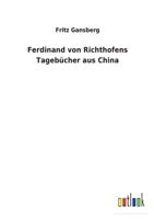 Ferdinand von Richthofens Tageb�cher aus China 375247212X Book Cover