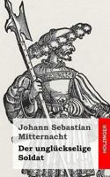 Der Ungluckselige Soldat 1482655039 Book Cover