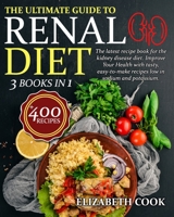 The Ultimate Guide to Renal Diet Cookbook: The latest recipe book for the kidney disease diet. Improve Your Health with tasty, easy-to-make recipes low in sodium and potassium | +400 Recipes B08VYLNW86 Book Cover