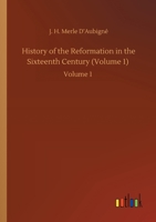 History of the Reformation in the Sixteenth Century (Volume 1): Volume 1 3752416831 Book Cover