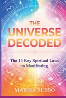 The 14 Key Spiritual Laws to Manifesting - The Universe Decoded B0H93YDGH8 Book Cover