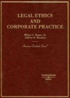 Legal Ethics and Corporate Practice (American Casebook Series) 0314150137 Book Cover