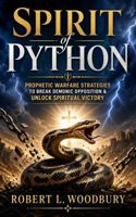 Spirit of Python: Prophetic Warfare Strategies to Break Demonic Opposition & Unlock Spiritual Victory B0GZ72SZ2P Book Cover