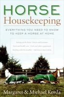 Horse Housekeeping: Everything You Need to Know to Keep a Horse at Home 0060573082 Book Cover