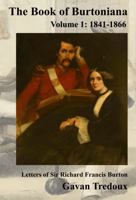 Letters & Memoirs of Sir Richard Francis Burton: Volume 1: 1841-1866 (The Book of Burtoniana) 1963225015 Book Cover
