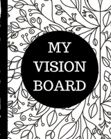 My Vision Board: Brainstorming Planner Weekly Vision Board Notebook Write Daily Dreams Goal Diary Attractive Energy Personal Goals Business New Year's Resolutions 1706017294 Book Cover
