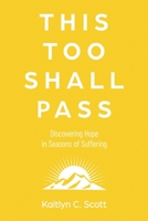 This Too Shall Pass: Discovering Hope in Seasons of Suffering B0B8VFR847 Book Cover