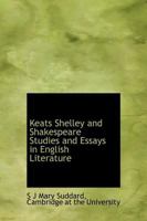 Keats, Shelley and Shakespeare Studies & Essays in English Literature 1316509621 Book Cover