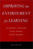 Improving the Environment for Learning: Academic Leaders Talk About What Works (Jossey Bass Higher and Adult Education Series) 0787908320 Book Cover