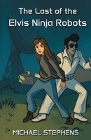 The Last of the Elvis Ninja Robots B0FKBZD72G Book Cover