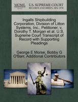 Ingalls Shipbuilding Corporation, Division of Litton Systems, Inc., Petitioner, v. Dorothy T. Morgan et al. U.S. Supreme Court Transcript of Record with Supporting Pleadings 1270681516 Book Cover