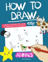 How To Draw Easy Animals: A Simple Step Guide to Draw More Than 100+ Cute Animals For Kids B0C1J3J6J1 Book Cover