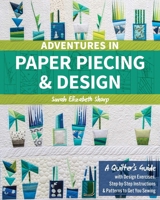 Adventures in Paper Piecing & Design: A Quilter's Guide with Design Exercises, Step-By-Step Instructions & Patterns to Get You Sewing 1617455571 Book Cover
