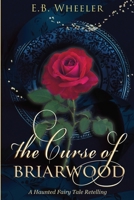 The Curse of Briarwood: A Haunted Fairy Tale Retelling 1960033190 Book Cover