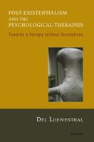 Post-Existentialism and the Psychological Therapies: Towards a Therapy Without Foundations 1855758466 Book Cover