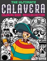 The Ultimate Calavera Coloring Book - Mexican Edition: Relaxing Gift for Adults and Teenagers with a Mexican Calavera theme - Perfect for Stress Relief - 8.5x11 B08M8Y5P11 Book Cover