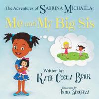 The Adventures of Sabrina Michaela: Me and My Big Sis 1545632693 Book Cover