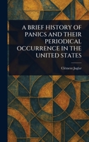 A Brief History of Panics and Their Periodical Occurrence in the United States 102312890X Book Cover