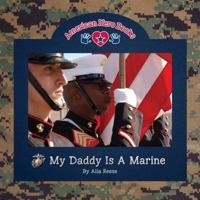 American Hero Books: My Daddy is a Marine 0983313008 Book Cover