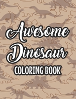Awesome Dinosaur Coloring Book: Kids Coloring And Activity Pages Of Dinosaurs, Illustrations And Designs To Color And Trace B08MHMQZDH Book Cover