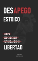 DESAPEGO ESTOICO: Deja atrás culpa, dependencia y autoabandono para recuperar tu poder interno. Sin anestesiarte emocionalmente. (Spanish Edition) B0FK5FH4DQ Book Cover